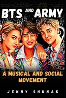 BTS AND ARMY: A MUSICAL AND SOCIAL MOVEMENT B0C9S8B2ZV Book Cover