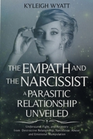 The Empath and the Narcissist. a Parasitic Relationship Unveiled: Understand, Fight, and Recovery from Destructive Relationship, Narcissistic Abuse, and Emotional Manipulation 1801096481 Book Cover