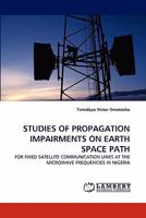 STUDIES OF PROPAGATION IMPAIRMENTS ON EARTH SPACE PATH: FOR FIXED SATELLITE COMMUNICATION LINKS AT THE MICROWAVE FREQUENCIES IN NIGERIA 3843371318 Book Cover