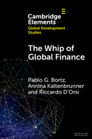 The Whip of Global Finance: International Monetary and Financial Subordination and (Under)development (Elements in Global Development Studies) 1009357891 Book Cover