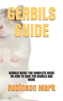 GERBILS GUIDE: GERBILS GUIDE: THE COMPLETE GUIDE ON HOW TO CARE FOR GERBILS AND MORE null Book Cover