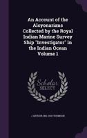 An Account of the Alcyonarians Collected by the Royal Indian Marine Survey Ship Investigator in the Indian Ocean: V. 1 135903921X Book Cover