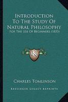 Introduction To The Study Of Natural Philosophy: For The Use Of Beginners 1437071805 Book Cover