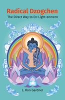 Radical Dzogchen: The Direct Way to En-Light-enment 0983618151 Book Cover