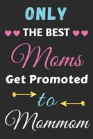 Only The Best Moms Get Promoted To Mommom: lined notebook, gift for mothers, grandmas 1671181131 Book Cover