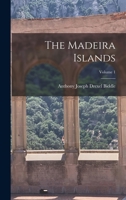 The Madeira Islands; Volume 1 1016582749 Book Cover