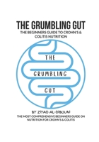 The Grumbling Gut: THE BEGINNERS GUIDE TO CROHN'S & COLITIS NUTRITION B08YS629BN Book Cover