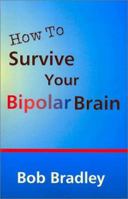 How to Survive Your Bipolar Brain: And Stay Functional 1885373430 Book Cover