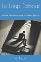 Le Loup Debout: «Lettre d’un homme qui ne renonce pas.» (A. NOX) (French Edition) B0G6Z8VS88 Book Cover
