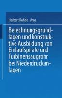 Berechnungsgrundlagen Und Konstruktive Ausbildung Von Einlaufspirale Und Turbinensaugrohr Bei Niederdruckanlagen: Von Der Badischen Technischen Hochschule Fridericiana Zu Karlsruhe Zur Erlangung Der W 3642519229 Book Cover