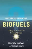 Why Are We Producing Biofuels? 0984090630 Book Cover