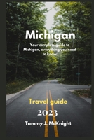 Michigan travel guide 2023: Your complete guide to Michigan, everything you need to know B0CHLDHKF2 Book Cover