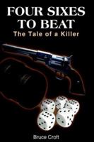FOUR SIXES TO BEAT: The Tale of a Killer 1418429856 Book Cover