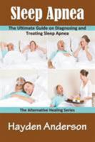 Sleep Apnea: The Ultimate Guide on Diagnosing and Treating Sleep Apnea: The Alternative Healing Series 1681272210 Book Cover