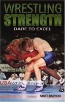 Wrestling Strength: Dare To Excel 0971895961 Book Cover