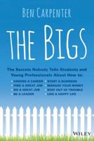 The Bigs: The Secrets Nobody Tells Students and Young Professionals about How to Find a Great Job, Do a Great Job, Be a Leader, Start a Business, Stay Out of Trouble, and Live a Happy Life 1118917022 Book Cover