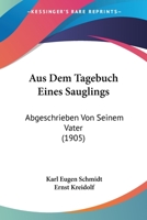 Aus Dem Tagebuch Eines Sauglings: Abgeschrieben Von Seinem Vater (1905) 1167481534 Book Cover