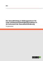 Der Gesundheitstag im Bildungszentrum f�r Land- und Hauswirtschaft Bad D�rrenberg e.V. als Instrument der Gesundheitsf�rderung 3640883934 Book Cover