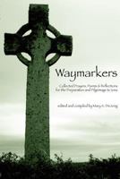 Waymarkers: Collected Prayers, Poems & Reflections for the Pilgrimage to Iona 1456351125 Book Cover