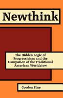 Newthink: The Hidden Logic of Progressivism and the Usurpation of the Traditional American Worldview 0986021105 Book Cover