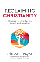 Reclaiming Christianity: A Practical Model for Spiritual Growth and Evangelism 0880284625 Book Cover