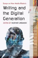 Writing and the Digital Generation: Essays on New Media Rhetoric 0786437200 Book Cover