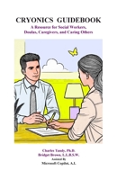 Cryonics Guidebook: A Resource for Social Workers, Doulas, Caregivers, and Caring Others 1934297445 Book Cover