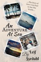 An Adventure At Sea: The Story of How I Got Paid to See The World 1539439798 Book Cover