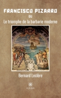 Francisco Pizarro: ou Le triomphe de la barbarie moderne B0BG9JFLYB Book Cover