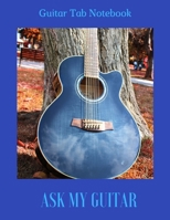 Guitar Tab Notebook Ask My Guitar: Blank Book for composing Guitar Music 1673722032 Book Cover