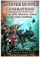 Monster Hunter Generations Quests, Wiki, Monsters, Armor, Game Guide Unofficial 1981501673 Book Cover