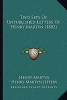 Two Sets of Unpublished Letters of Henry Martyn 1165750619 Book Cover