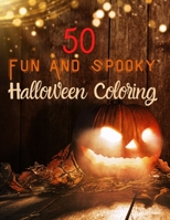 50 Fun And Spooky Halloween Coloring: 50 Pages of Fun and Coloring Book for Kids Scary Halloween B08KPTLZ39 Book Cover