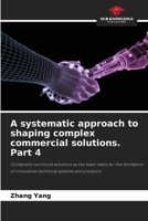A systematic approach to shaping complex commercial solutions. Part 4 620580476X Book Cover
