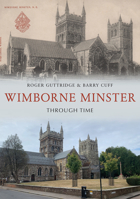 Wimborne Minster Through Time 1398116424 Book Cover