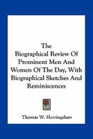 The Biographical Review Of Prominent Men And Women Of The Day, With Biographical Sketches And Reminiscences 0548491380 Book Cover