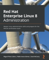 Red Hat Enterprise Linux 8 Administration: Master Linux administration skills and prepare for the RHCSA certification exam 1800569823 Book Cover