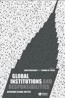 Global Institutions and Responsibilities: Achieving Global Justice (Metaphilosophy) 1405130105 Book Cover