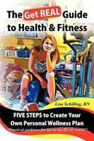 The Get Real Guide to Health and Fitness: Five Steps to Creating Your Own Personal Wellness Plan 1426934459 Book Cover