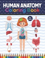 Human Anatomy Coloring Book For Kids: Get To Know The Human Organs | Kids Anatomy Coloring Book | An Easier And Better Way To Learn Anatomy. Preschool ... Science Books.medical anatomy coloring book B08NMGVRT4 Book Cover