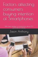 Factors Affecting Consumers Buying Intention of Smartphones: With Data Analysis of Preferences Above 50 Personals in Kolkata 1790325226 Book Cover