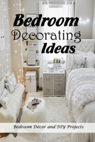 Bedroom Decorating Ideas: Bedroom Décor and DIY Projects: DIY Bedroom Decor Projects B0F78B664S Book Cover
