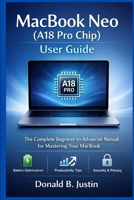 MacBook Neo (A18 Pro Chip) User Guide: The Complete Beginner-to-Advanced Manual for Mastering Your MacBook B0GWRR6D7M Book Cover