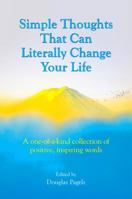 Simple Thoughts That Can Literally Change Your Life: A One-Of-A-Kind Collection of Positive, Inspiring Words 1680881914 Book Cover
