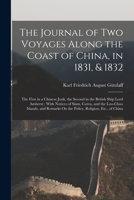 The Journal of Two Voyages Along the Coast of China, in 1831, & 1832: The First in a Chinese Junk, the Second in the British Ship Lord Amherst: With N 1016798725 Book Cover