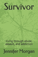 Survivor: living through abuse, assault, and addiction B0BS8ZZKXG Book Cover