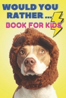 Would You Rather ... Book For Kids: The family activity Book full of funny & Silly Scenarios, Challenging Choices, and Hilarious Situations the Whole Family Will Love!! 1661839320 Book Cover