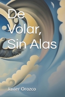De Volar, Sin Alas (Spanish Edition) B08TK7H48N Book Cover