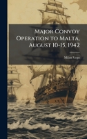 Major Convoy Operation to Malta, August 10-15, 1942 1025125932 Book Cover