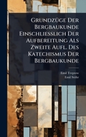 GrundzÃ1/4ge Der Bergbaukunde Einschliesslich Der Aufbereitung Als Zweite Aufl. Des Katechismus Der Bergbaukunde (German Edition) 1023718847 Book Cover